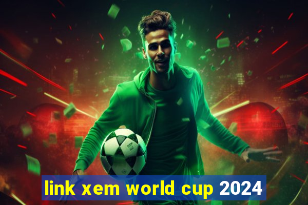 link xem world cup 2024