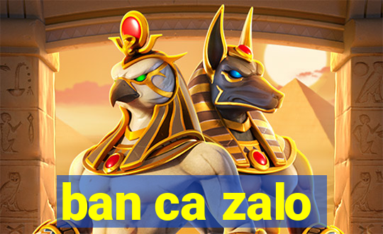 ban ca zalo