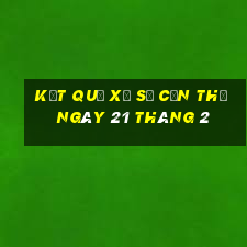 kết quả xổ số cần thơ ngày 21 tháng 2