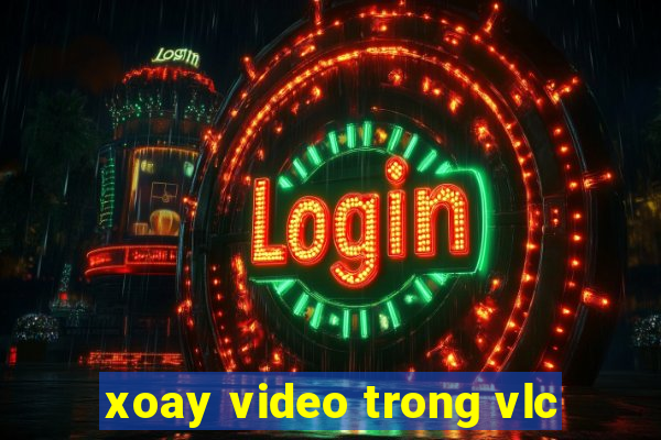 xoay video trong vlc