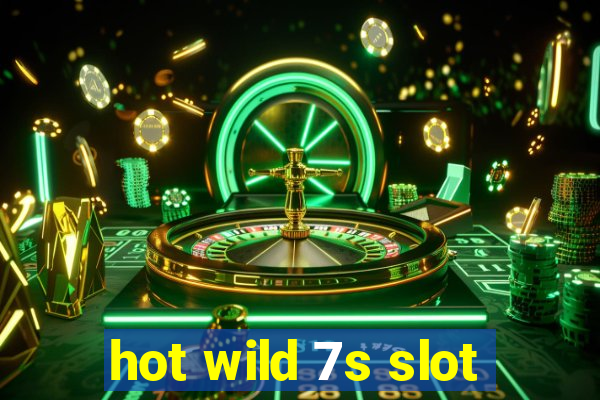 hot wild 7s slot