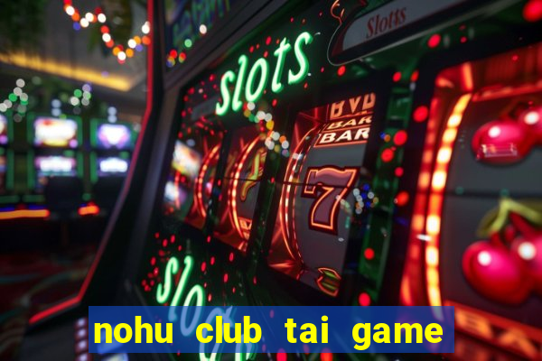 nohu club tai game nổ hũ đổi thưởng