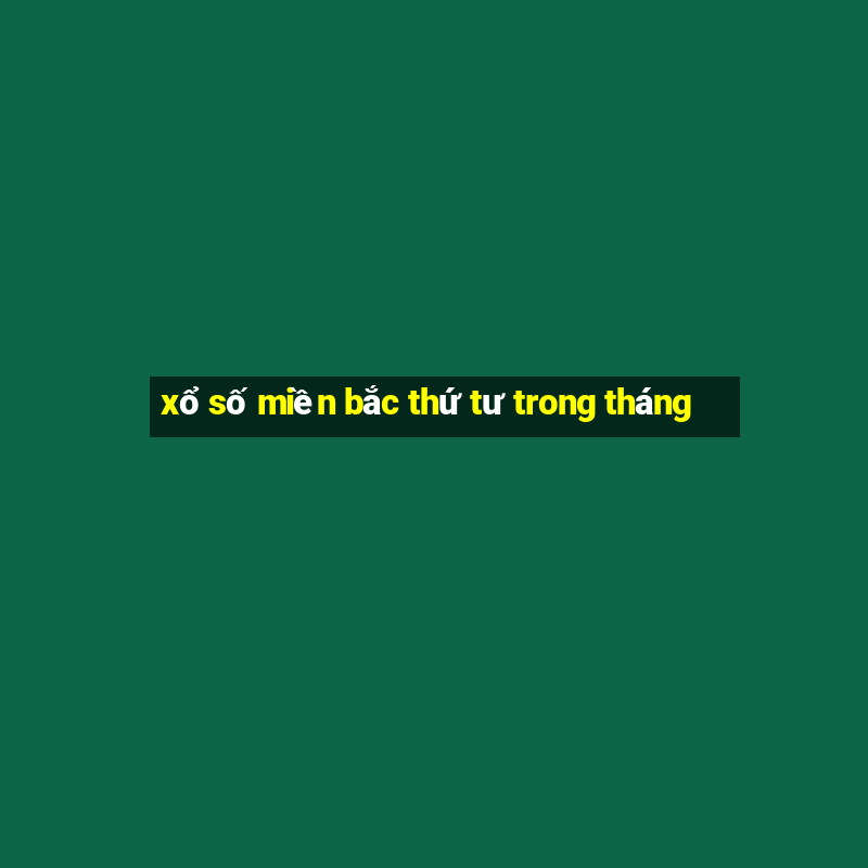 xổ số miền bắc thứ tư trong tháng