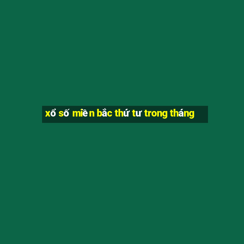 xổ số miền bắc thứ tư trong tháng