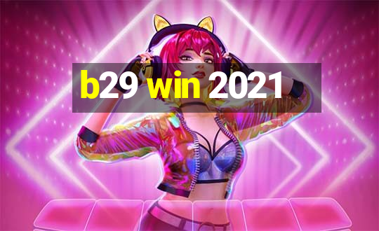 b29 win 2021