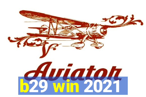 b29 win 2021