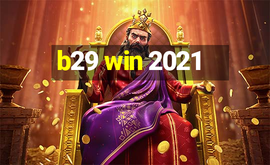 b29 win 2021