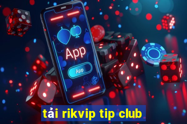 tải rikvip tip club