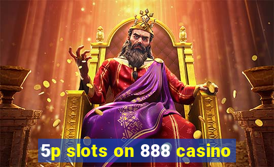 5p slots on 888 casino