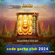 code gacha club 2024