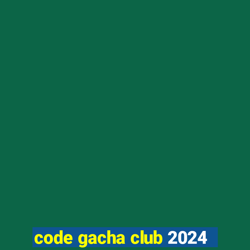 code gacha club 2024