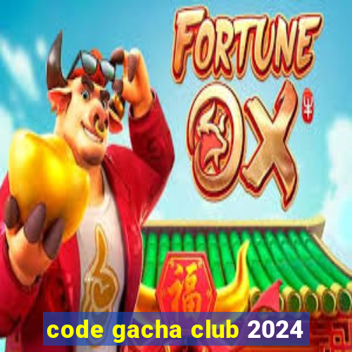 code gacha club 2024