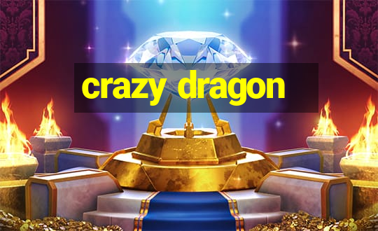 crazy dragon