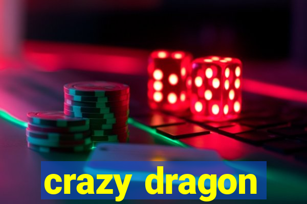 crazy dragon