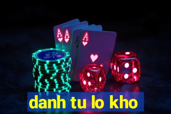 danh tu lo kho