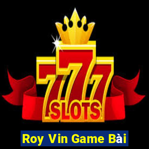 Roy Vin Game Bài