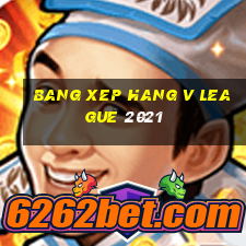 bang xep hang v league 2021