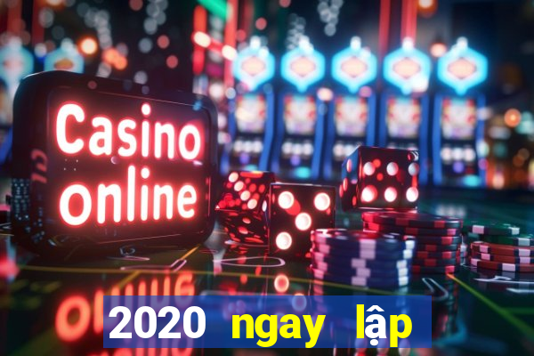 2020 ngay lập tức mở màu