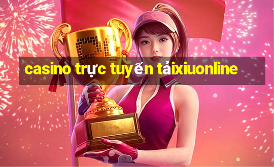 casino trực tuyến tảixiuonline