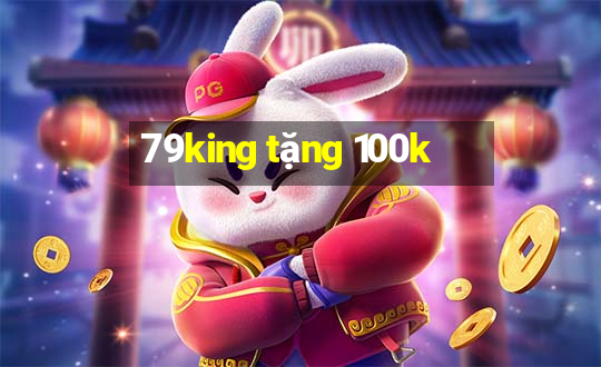 79king tặng 100k