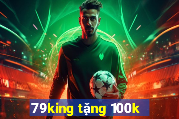 79king tặng 100k