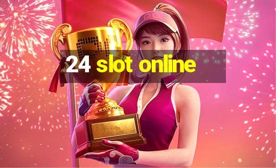 24 slot online