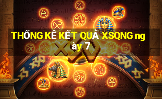 THỐNG KÊ KẾT QUẢ XSQNG ngày 7