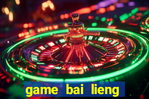 game bai lieng mien phi