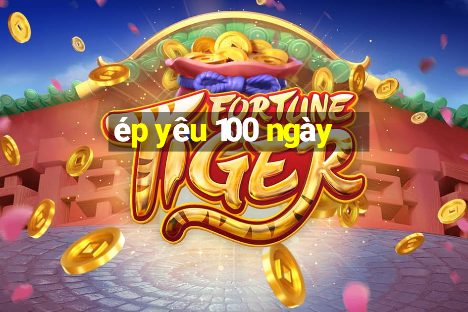 ép yêu 100 ngày