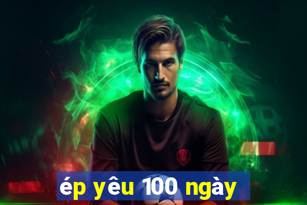 ép yêu 100 ngày