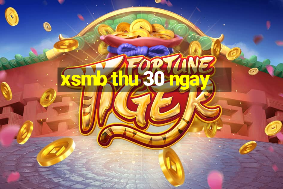 xsmb thu 30 ngay