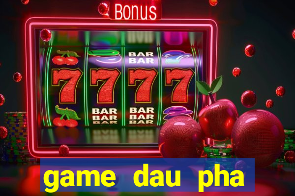 game dau pha thuong khung 2