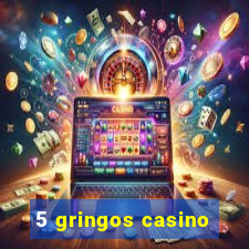 5 gringos casino