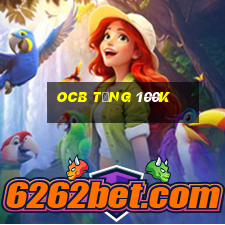 ocb tặng 100k