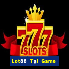 Lot88 Tại Game Bài Đổi The