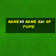 Game69 Game Bài Offline