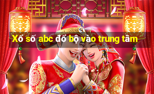 Xổ số abc đổ bộ vào trung tâm