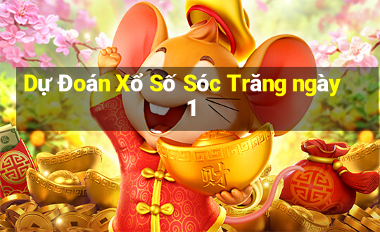 Dự Đoán Xổ Số Sóc Trăng ngày 1