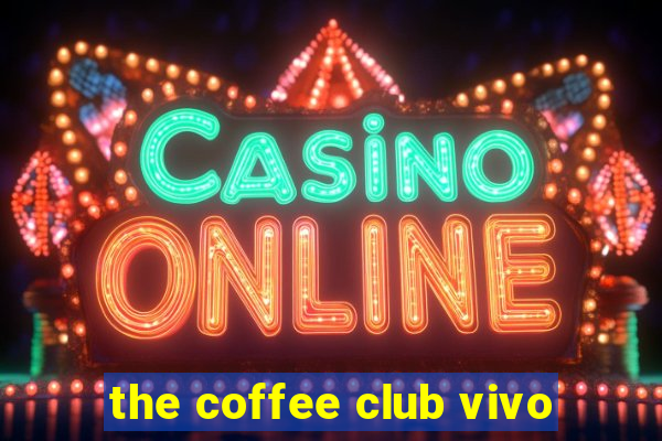 the coffee club vivo