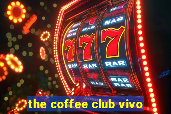 the coffee club vivo