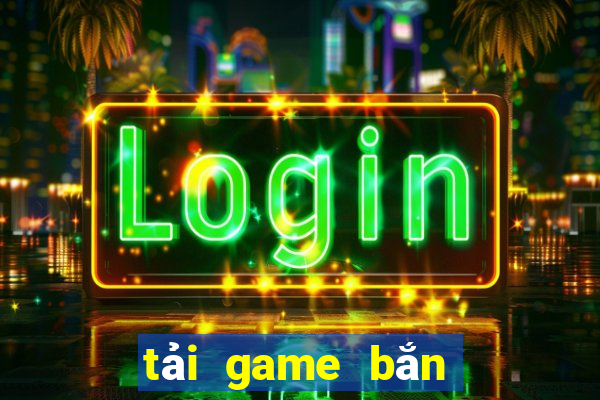 tải game bắn cá cho laptop