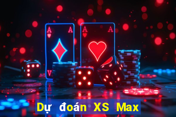 Dự đoán XS Max 4D ngày 22