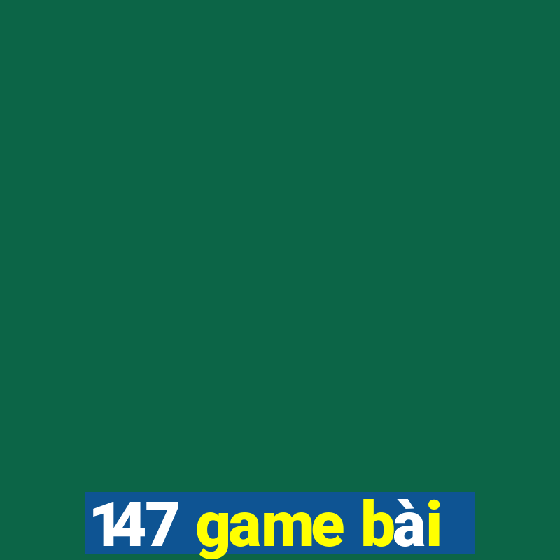 147 game bài