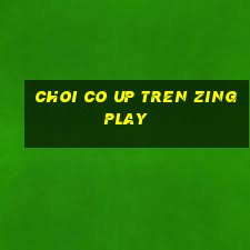 choi co up tren zingplay