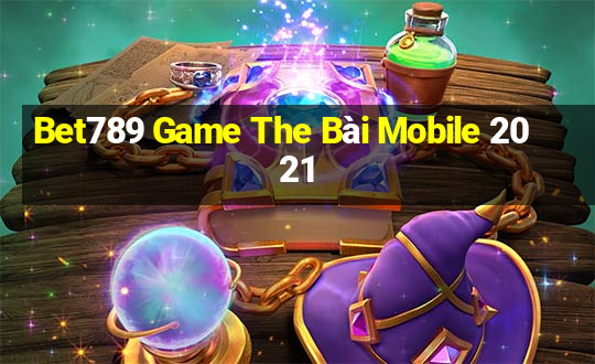 Bet789 Game The Bài Mobile 2021