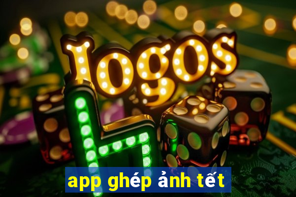 app ghép ảnh tết