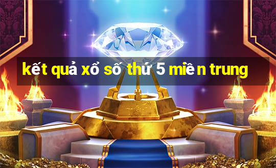 kết quả xổ số thứ 5 miền trung