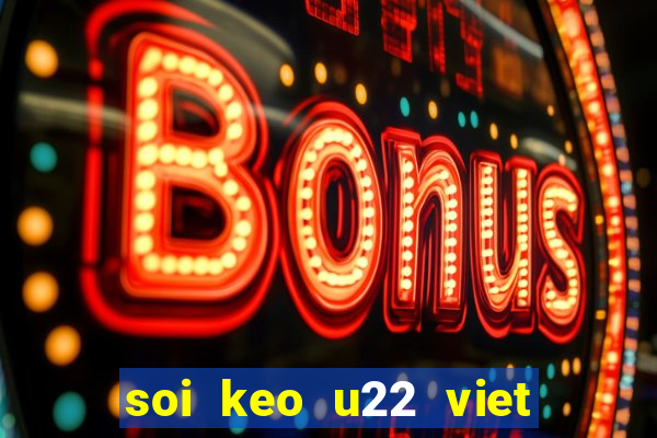 soi keo u22 viet nam vs thai lan