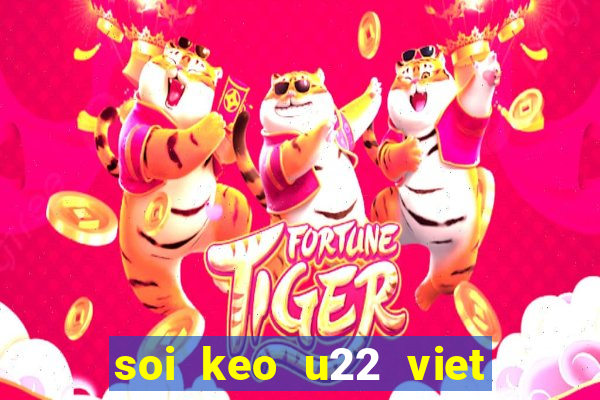 soi keo u22 viet nam vs thai lan