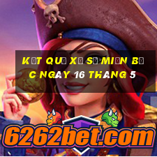 kết quả xổ số miền bắc ngày 16 tháng 5